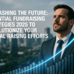 Unleashing the Future: Essential Fundraising Strategies 2025 to Revolutionize Your Capital Raising Efforts